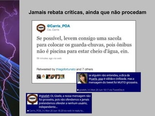 Jamais rebata críticas, ainda que não procedam

 