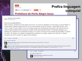 Prefira linguagem
coloquial

 