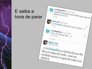 E saiba a
hora de parar

 