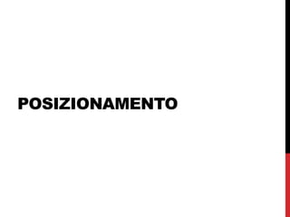 POSIZIONAMENTO
 