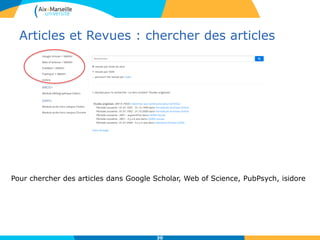 Articles et Revues : chercher des articles
30
Pour chercher des articles dans Google Scholar, Web of Science, PubPsych, isidore
 