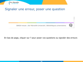 Signaler une erreur, poser une question
43
En bas de page, cliquer sur ? pour poser vos questions ou signaler des erreurs
 