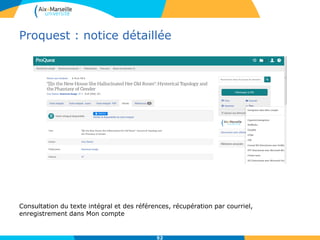 Proquest : notice détaillée
52
Consultation du texte intégral et des références, récupération par courriel,
enregistrement dans Mon compte
 