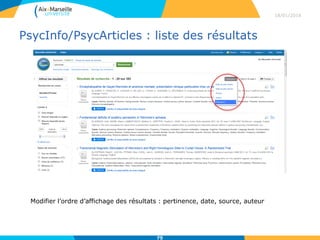 PsycInfo/PsycArticles : liste des résultats
18/01/2016
75
Modifier l’ordre d’affichage des résultats : pertinence, date, source, auteur
 