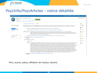 PsycInfo/PsycArticles : notice détaillée
18/01/2016
78
Titre, source, auteur, affiliation de l’auteur, résumé…
 