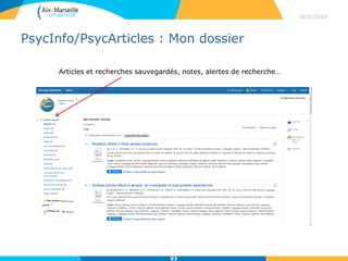 PsycInfo/PsycArticles : Mon dossier
18/01/2016
83
Articles et recherches sauvegardés, notes, alertes de recherche…
 