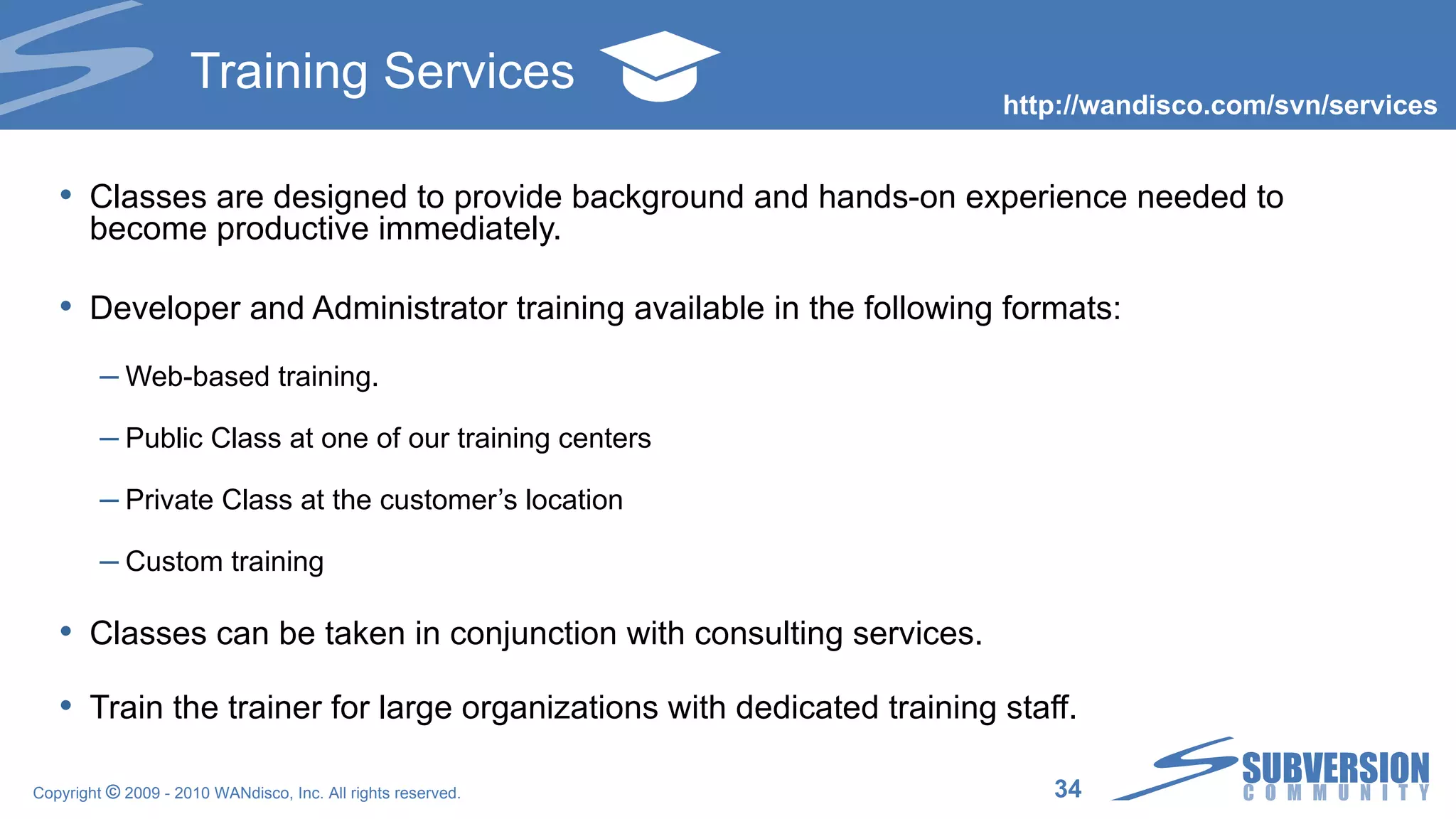 SubversionJ: what’s in it for you? Easy drop-in to existing java deployments Analogous to existing client bindings Interesting client-based apps in java, python, ruby SubversionJ enables the same on the server “ Bug-for-bug” compatible with the rest of Subversion Server extensions for java shops Authorization Replication ! Storage (?) 