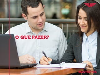 O QUE FAZER?
MASTER 72h
 