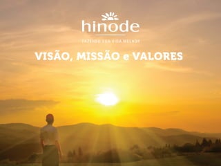 VISÃO, MISSÃO e VALORES
 