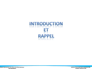 Master Administration des affaires des Pêche Maritimes MODULE PÊCHE MARITIME & AQUACULTURE
ELÉMENT-AQUACULTURE
 