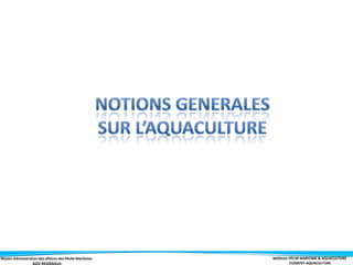 Master Administration des affaires des Pêche Maritimes MODULE PÊCHE MARITIME & AQUACULTURE
ELÉMENT-AQUACULTURE
 