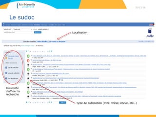 Le sudoc
30/03/16
17
Type de publication (livre, thèse, revue, etc…)
Localisation
Possibilité
d’affiner la
recherche
 