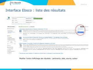 Interface Ebsco : liste des résultats
30/03/16
36
Modifier l’ordre d’affichage des résultats : pertinence, date, source, auteur
 