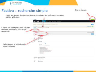 Factiva : recherche simple
49
Taper les termes de votre recherche en utilisant les opérateurs booléens
(AND, NOT, OR)
Sélectionner la période qui
vous intéresse
Cliquer sur Exemples, pour trouver
les bons opérateurs pour votre
recherche
Chat en français
 