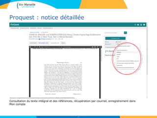 Proquest : notice détaillée
60
Consultation du texte intégral et des références, récupération par courriel, enregistrement dans
Mon compte
 