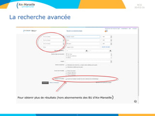 La recherche avancée
ACG
30/03/16
68
Pour obtenir plus de résultats (hors abonnements des BU d’Aix-Marseille)
 