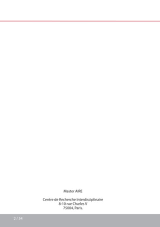 2 / 54
Master AIRE
Centre de Recherche Interdisciplinaire
8-10 rue Charles V
75004, Paris.
 