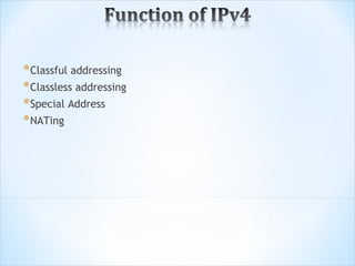 * Classful addressing
* Classless addressing
* Special Address
* NATing
 