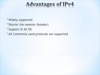 * Widely supported
* Shorter the sweeter (header)
* Support of All OS
* All Commonly used protocols are supported
 