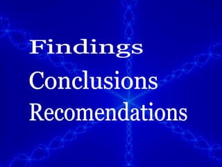 Findings Conclusions Recomendations 