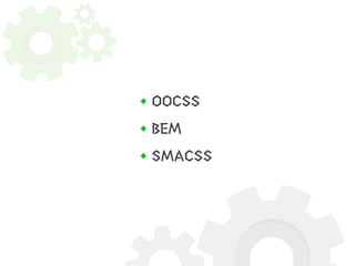OOCSS 
BEM 
SMACSS 
 