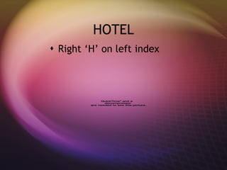HOTEL Right ‘H’ on left index