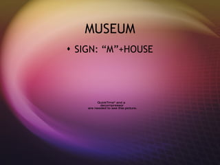 MUSEUM SIGN: “M”+HOUSE