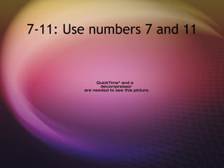 7-11: Use numbers 7 and 11