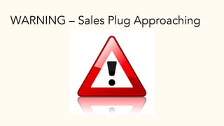 WARNING – Sales Plug Approaching
 