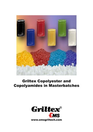 Griltex Copolyester and
Copolyamides in Masterbatches

www.emsgriltech.com
1

 