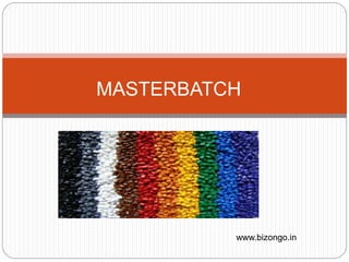MASTERBATCH
www.bizongo.in
 