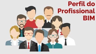 Perfil do
Profissional
BIM
 