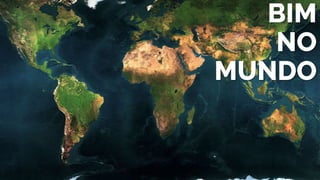 BIM
NO
MUNDO
 