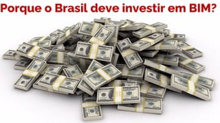 Porque o Brasil deve investir em BIM?
 