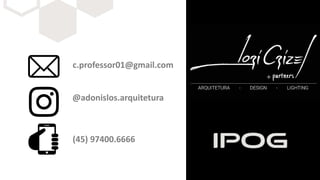 c.professor01@gmail.com
@adonislos.arquitetura
(45) 97400.6666
 