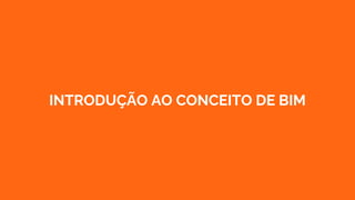 INTRODUÇÃO AO CONCEITO DE BIM
 