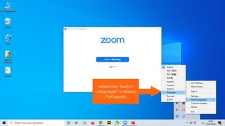 Selecione “Switch
Languages” e depois
Português
 