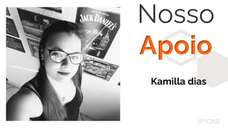 Nosso
Apoio
Kamilla dias
 