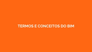 TERMOS E CONCEITOS DO BIM
 