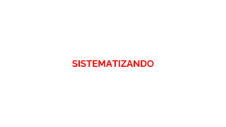 SISTEMATIZANDO
 
