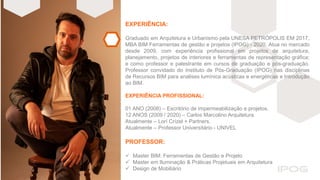 EXPERIÊNCIA:
Graduado em Arquitetura e Urbanismo pela UNESA PETRÓPOLIS EM 2017,
MBA BIM Ferramentas de gestão e projetos (IPOG) - 2020. Atua no mercado
desde 2009, com experiência profissional em projetos de arquitetura,
planejamento, projetos de interiores e ferramentas de representação gráfica;
e como professor e palestrante em cursos de graduação e pós-graduação.
Professor convidado do Instituto de Pós-Graduação (IPOG) nas disciplinas
de Recursos BIM para analises lumínica acústicas e energéticas e Introdução
ao BIM.
EXPERIÊNCIA PROFISSIONAL:
01 ANO (2008) – Escritório de impermeabilização e projetos.
12 ANOS (2009 / 2020) – Carlos Marcolino Arquitetura
Atualmente – Lorí Crízel + Partners.
Atualmente – Professor Universitário - UNIVEL
PROFESSOR:
 Master BIM: Ferramentas de Gestão e Projeto
 Master em Iluminação & Práticas Projetuais em Arquitetura
 Design de Mobiliário
 