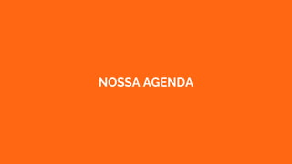 NOSSA AGENDA
 