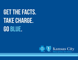 GET THE FACTS.
TAKE CHARGE.
GO BLUE.
 