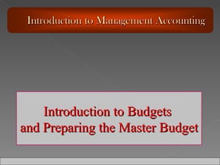Introduction to Budgets  and Preparing the Master Budget 
