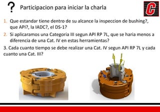 Master Bush y Bowls DS-1, Vol4 y API 7L.pptx