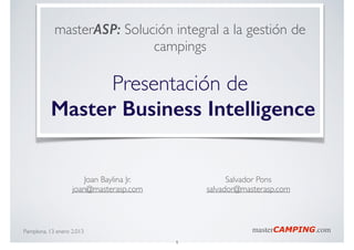 masterASP: Solución integral a la gestión de
campings	

!

Presentación de	

Master Business Intelligence
Joan Baylina Jr....