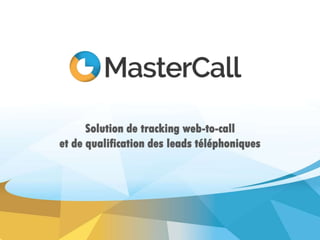 Solution de tracking web-to-call
et de qualification des leads téléphoniques
 
