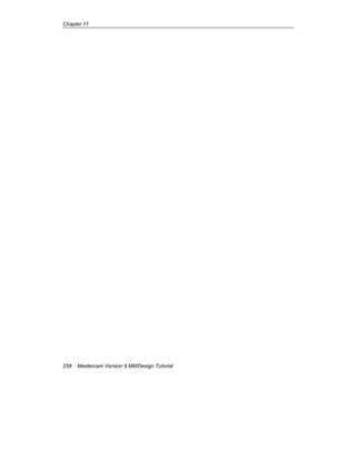 Chapter 11
258 Mastercam Version 9 Mill/Design Tutorial
 