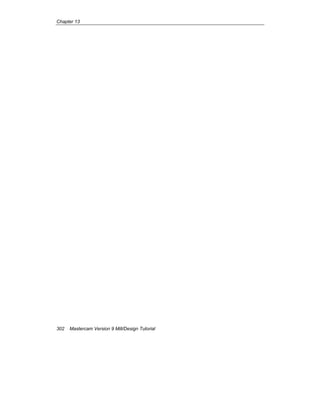 Chapter 13
302 Mastercam Version 9 Mill/Design Tutorial
 
