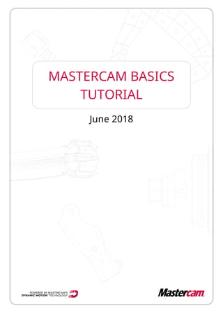 MASTERCAM BASICS
TUTORIAL
June 2018
 